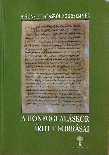 A honfoglalskor rott forrsai  (A honfoglalsrl sok szemmel II.)