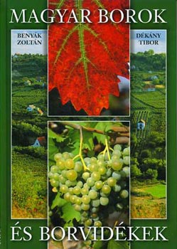 Benyák Zoltán-Dékány Tibor - Magyar borok és borvidékek