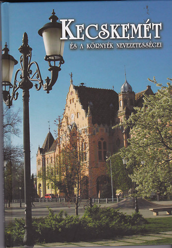 ifj. Gyergydesz Lszl; Walter Pter - Kecskemt s a krnyk nevezetessgei - The Sights of Kecskemt and its Surroundings - Die Sehenswrdigkeiten von Kecskemt und ihrer Umgebung