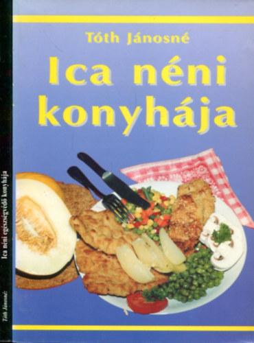 2 db Ica n�ni k�tet: Ica n�ni konyh�ja - Ica n�ni eg�szs�gv�d� konyh�ja