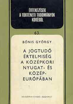 B�nis Gy�rgy - A jogtud� �rtelmis�g a k�z�pkori Nyugat- �s K�z�p-Eur�p�ban