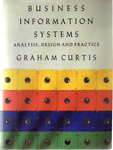 Graham Curtis - Business Information Systems - Analysis, Design and Practice