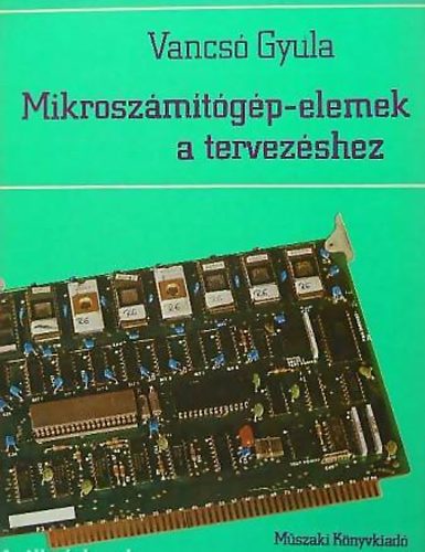 Vancs Gyula - Mikroszmtgp-elemek a tervezshez