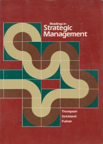 Thompson - Strickland - Fulmer - Readings in Strategic Management (Olvasmnyok a stratgiai menedzsmentrl)