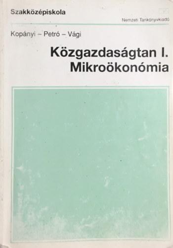 Kopnyi Mihly; Petr Katalin - Kzgazdasgtan I. Mikrokonmia