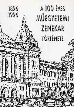 Benedek-Szebnyi-Szebnyin - A 100 ves Megyetemi Zenekar trtnete 1896-1996