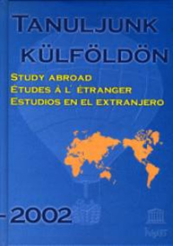 Bks Tams - Tanuljunk klfldn - Study Abroad/tudes  L' tranger Estudios en el Extranjero 2001-2002 ( Magyar, Angol, Francia)