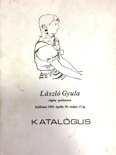 Lszl Gyula rgsz professzor killtsa 1985. prilis 30 - mjus 15-ig.