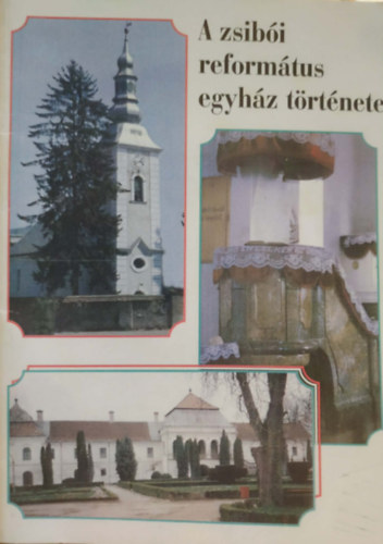 Moln�r Endre - A zsib�i reform�tus egyh�z t�rt�nete
