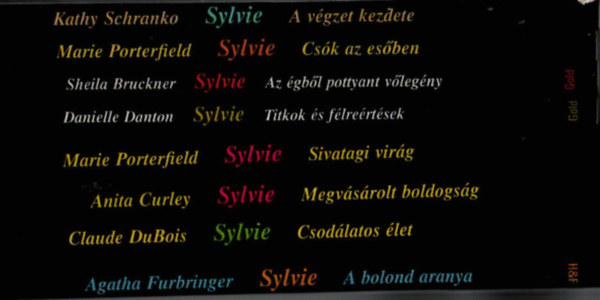 Kathy Schranko, Sheila Bruckner, Danielle Danton, Claude DuBois, Anita Curley, Agatha Furbringer Marie Porterfield - 8 db Sylvie egytt: A bolond aranya, Sivatagi virg, Megvsrolt boldogsg, Csodlatos let, Titkok s flrertsek, Az gbl pottyant vlegny, A vgzet kezdete, Csk az esben.