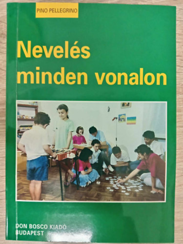 Nevels minden vonalon - Egsz emberr nevelni (Egy rtelmes fiatalt gondolkodsra nevelni / Az elsznt gyermek. Az akarat nevelse / Knyes krds. A szexulis nevels / A kreatv gyermek. Kreativitsra nevels)