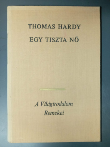 Thomas Hardy - Egy tiszta n� (A vil�girodalom Remekei)
