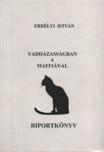 Erdlyi Istvn - Vadhzassgban a maffival - Riportknyv