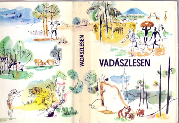 Apponyi Henrik-Teleki Smuel-Kittenberger Klmn; Brsony Istvn; Zsindely Ferenc stb. - Vadszlesen - Hres vadszok vlogatott rsai