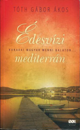 T�th G�bor �kos - �desv�zi mediterr�n - Kanadai magyar menni Balaton... - A hazat�r�s
