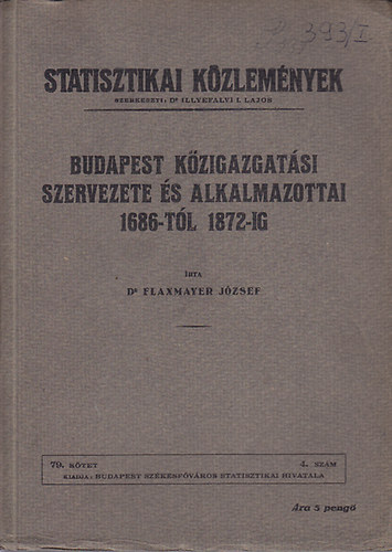 Budapest kzigazgatsi szervezete s alkalmazottai 1686-tl 1872-ig (Statisztikai Kzlemnyek 79. ktet 4. szm)