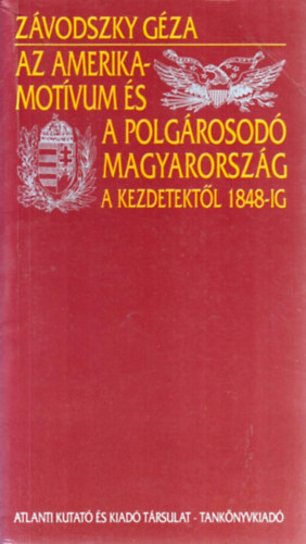 Az amerika-motvum s a polgrosod Magyarorszg a kezdetektl 1848-ig
