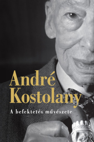 Andr Kostolany - A befektets mvszete