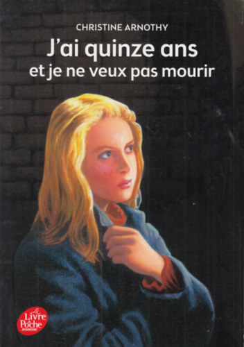 Christine Arnothy - J'ai quinze ans et je ne veux pas mourir