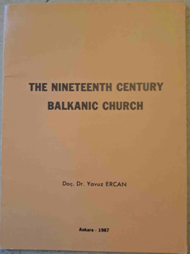 Yavuz Ercan - The Nineteenth Century Balkanic Church - Ondokuzuncu yzyilda balkanlarda kilise - A 19. szzadi balkni templom - angol-trk