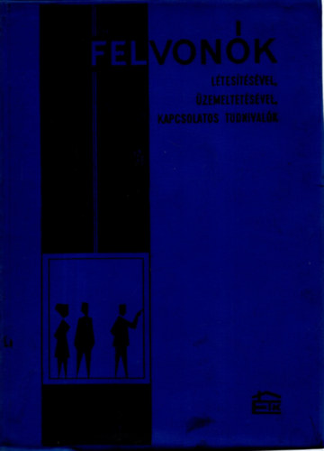 Felvon�k l�tes�t�s�vel, �zemeltet�s�vel kapcsolatos tudnival�k