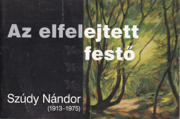 Az elfelejtett fest� - Sz�dy N�ndor (1913-1975)