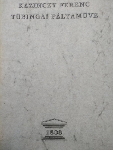 Z. Szab� L�szl�  (szerk.) - Kazinczy Ferenc t�bingai p�lyam�ve