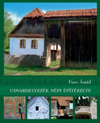 Furu Árpád - Udvarhelyszék népi építészete