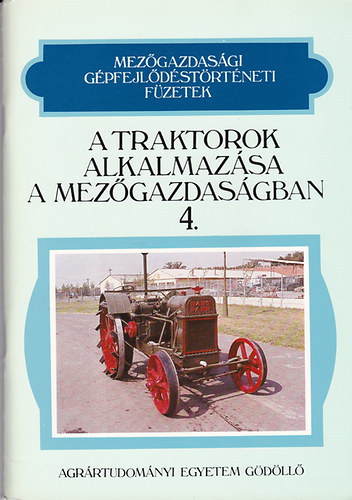 A traktorok alkalmaz�sa a mez�gazdas�gban (Mez�gazdas�gi g�pfejl�d�st�rt�neti f�zetek 4.)