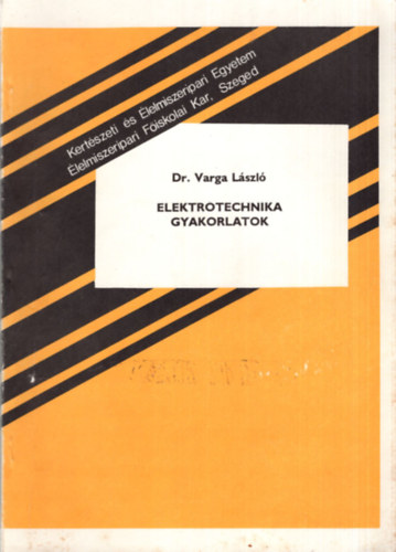 Elektrotechnika gyakorlatok - Kertszeti s lelmiszeripari Egyetem lelmiszeripari Fiskolai Kar Szeged 1989