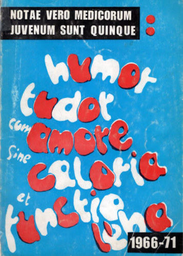 Humor tudor cum amore sine caloria et functio lha - A szegedi orvostanhallgatk vknyve 1966-71