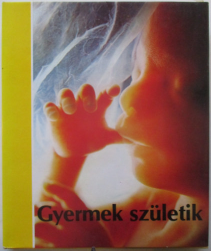 Mirjam Furuhjelm Lennart Nilsson - Gyermek sz�letik (F�nyk�pek a sz�let�s el�tti �letr�l �s hasznos tan�csok leend� sz�l�knek)