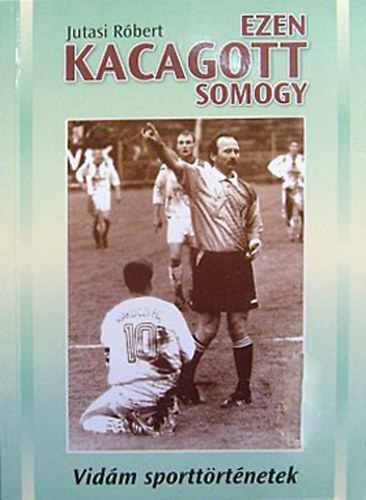 Ezen kacagott Somogy - Vidm sporttrtnetek