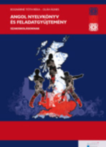 Bogn�rn� T�th R�ka - Ol�h �gnes - Angol nyelvk�nyv �s feladatgy�jtem�ny szakiskol�soknak