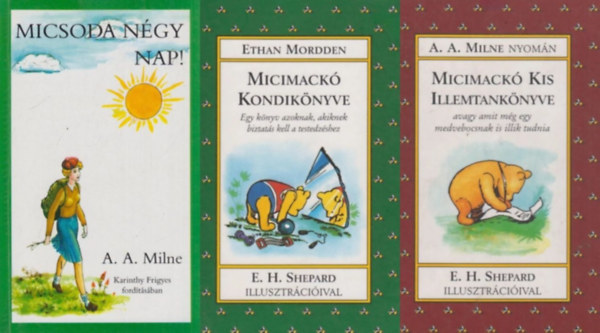 3 db humoros k�nyv A. A. Milne vil�g�b�l: Micimack� kondik�nyve - Egy k�nyv azoknak, akiknek kell egy kis biztat�s a testedz�shez + Micimack� kis illemtank�nyve - Avagy amit m�g egy medvebocsnak is illik tudnia + Micsoda n�gy nap!