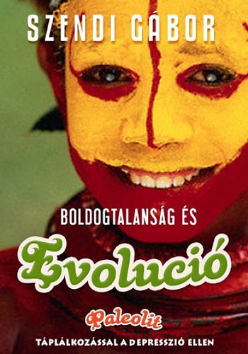 Szendi Gbor - Boldogtalansg s evolci - Paleolit tpllkozssal a depresszi ellen