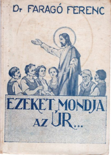 Ezeket mondja az r... ( Gondolatok a vasrnapi Szent evangliumokrl )