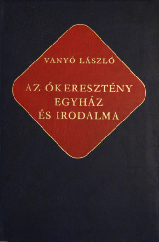 Vanyó László - Az ókeresztény egyház és irodalma (ókeresztény írók)