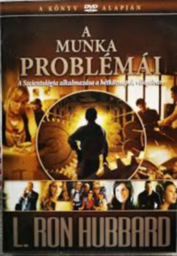 L. Ron Hubbard - A munka problmi - A Szcientolgia alkalmazsa a htkznapok vilgban (1 DVD + fzet, manyag tokban)
