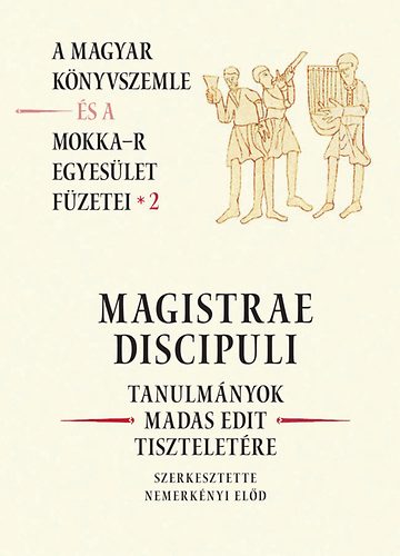 Magistrae Discipuli - Tanulmnyok Madas Edit tiszteletre