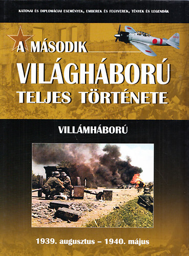 Villmhbor(1939.augusztus-1940.mjus) + Eurpa eleste(1940.mjus-1941.prilis) (A msodik vilghbor teljes trtnete 1-2.)