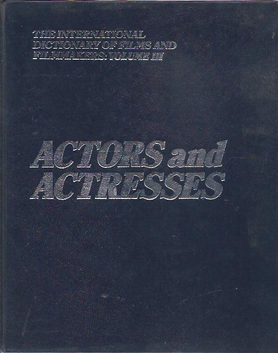James Vinson - The International Dictionary of Films and Filmmakers: Volume III. - Actors and Actresses (Sz�n�szek �s sz�n�szn�k)james vins