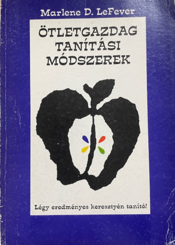 Marlene LeFever - �tletgazdag tan�t�si m�dszerek -  L�gy eredm�nyes kereszty�n tan�t�!