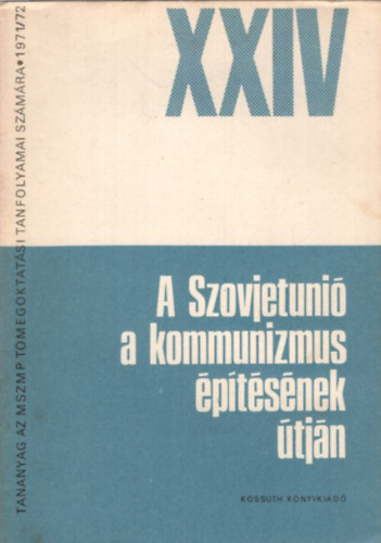 A Szovjetuni� a kommunizmus �p�t�s�nek �tj�n A Szovjetuni� Kommunista P�rtja XXIV. Kongresszusa