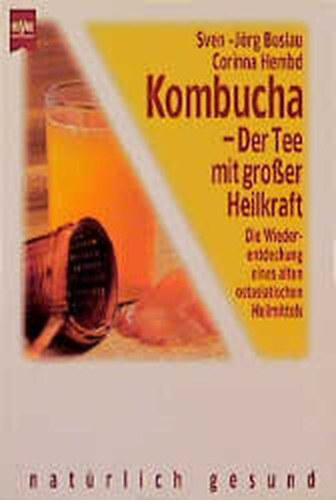 Sven-Jrg Buslau-Corinna Hembd - Kombucha - Der Tee mit grosser Heilkraft. Die Wiederentdeckung eines alten ostas