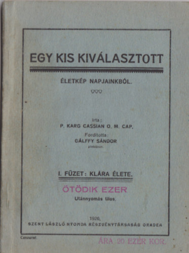 P. Karg Cassian - Egy kis kivlasztott - letkp napjainkbl - I. fzet: Klra lete