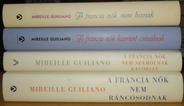 4 db Mireille Guiliano: A francia nk sorozat: ...nem hznak + ...karriert csinlnak + ...nem szmolnak kalrit + ...nem rncosodnak