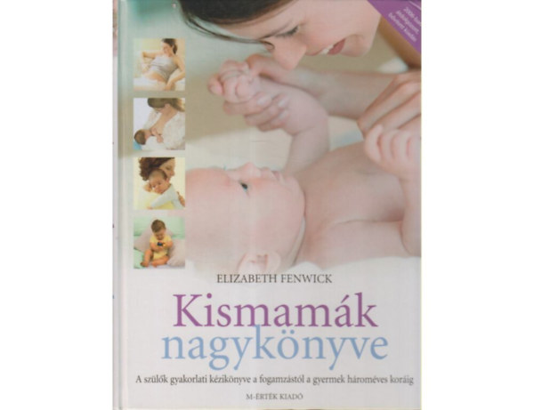 Kismamk nagyknyve - A SZLK GYAKORLATI KZIKNYVE A FOGAMZSTL A GYERMEK HROMVES KORIG