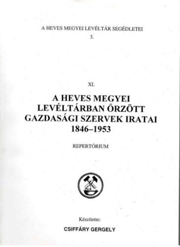 A Heves Megyei Lev�lt�rban �rz�tt gazdas�gi szervek iratai 1846-1953 - Repert�rium