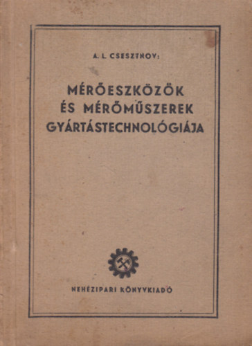A.L. Csesztnov - Mreszkzk s mrmszerek gyrtstechnolgija